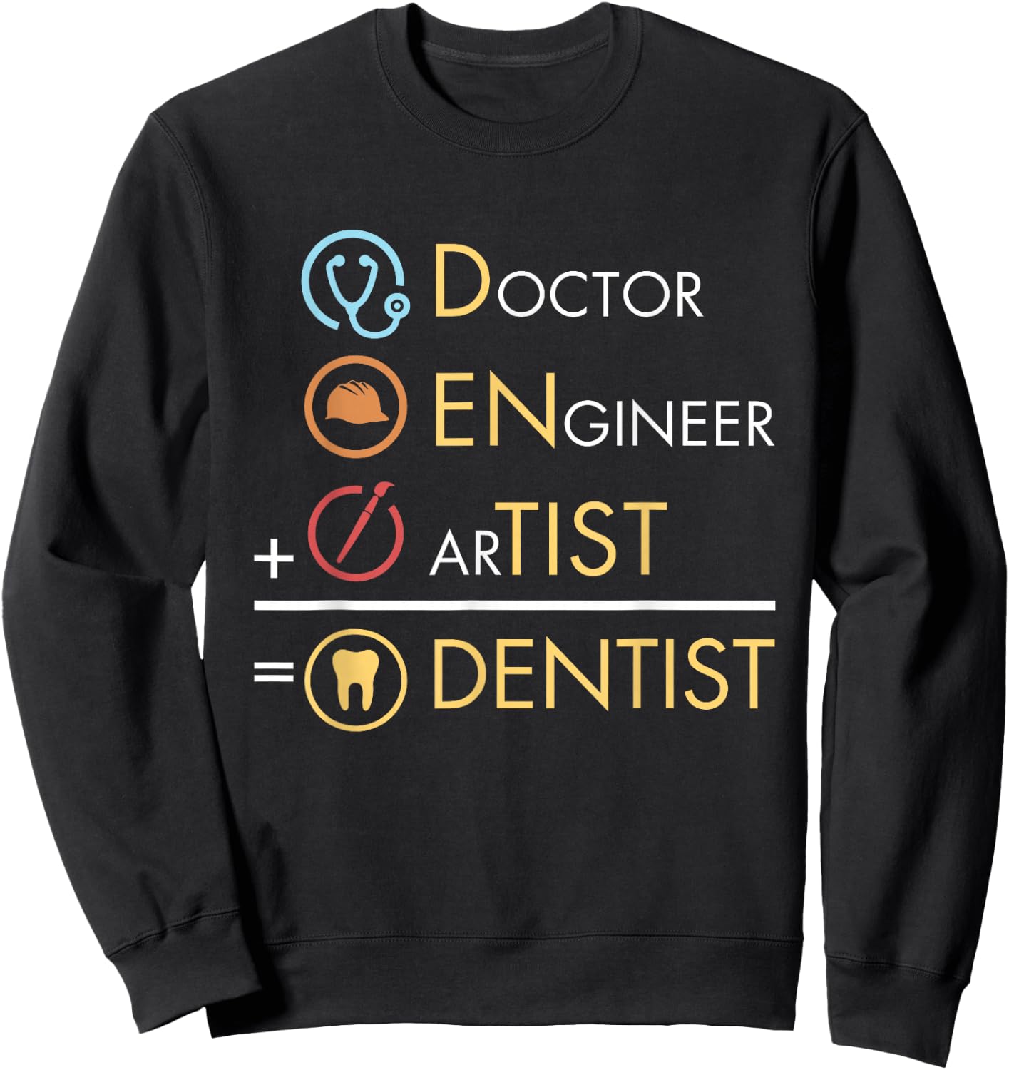 Doctor Engineer Artist = Dentist Funny Dental Sweatshirt - Sweatshirt | Black