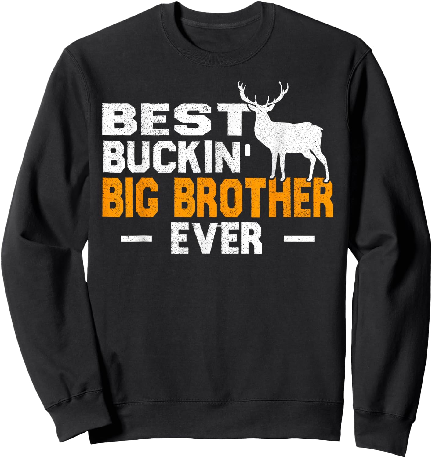 Best Buckin' Big Brother Ever Shirt Deer Hunting Fathers Day Sweatshirt - Sweatshirt | Black