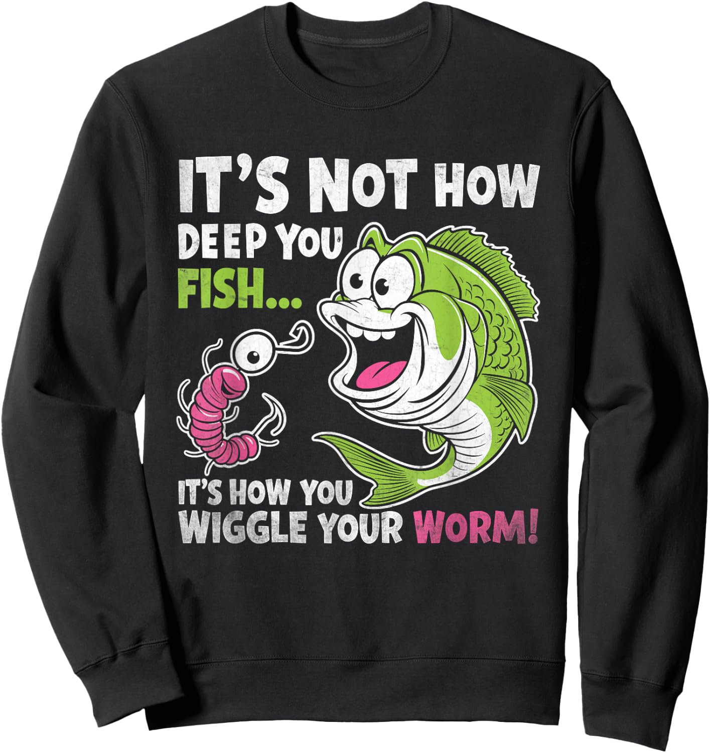 It's Not How Deep You Fish Wiggle Your Worm Funny Fisher Dad Sweatshirt - Sweatshirt | Black