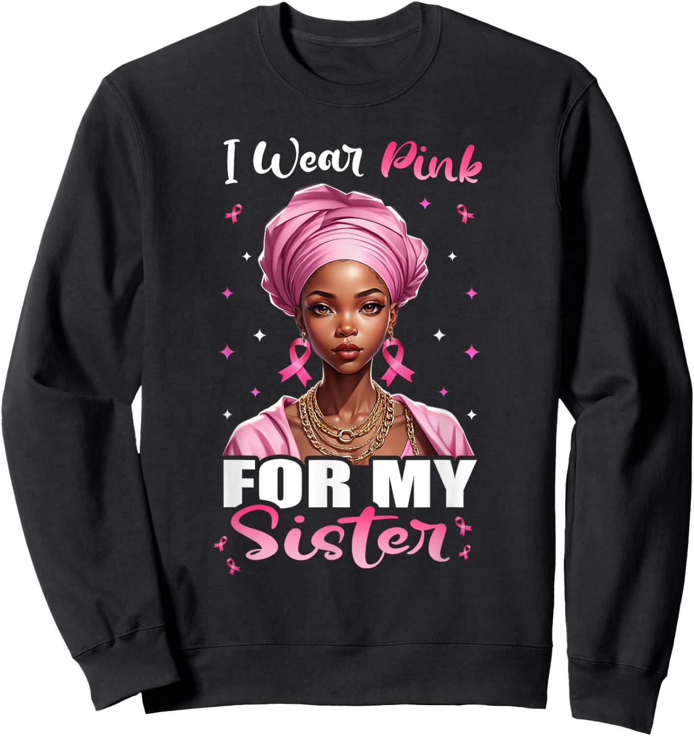Breast Cancer Black Women, I Wear Pink For My Sister Sweatshirt - Sweatshirt | Black