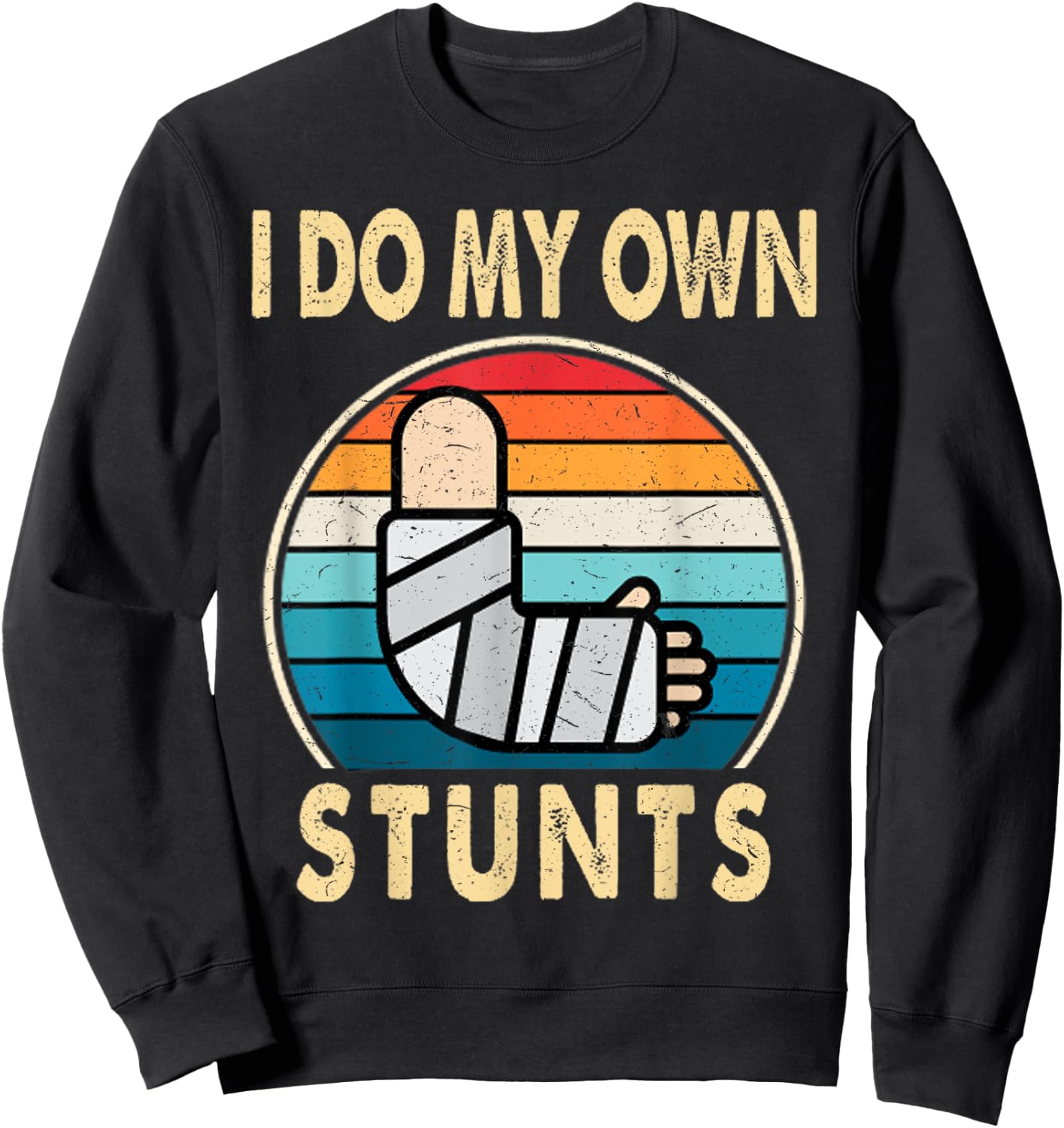 I Do My Own Stunts Broken Arm Injury Get Well Soon Gift Sweatshirt - Sweatshirt | Black