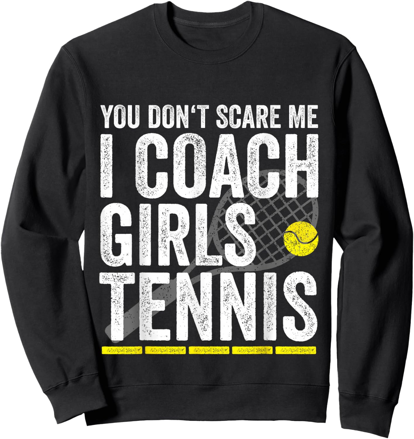 You Don't Scare Me I Coach Girls Tennis Coaches Gifts Sweatshirt - Sweatshirt | Black