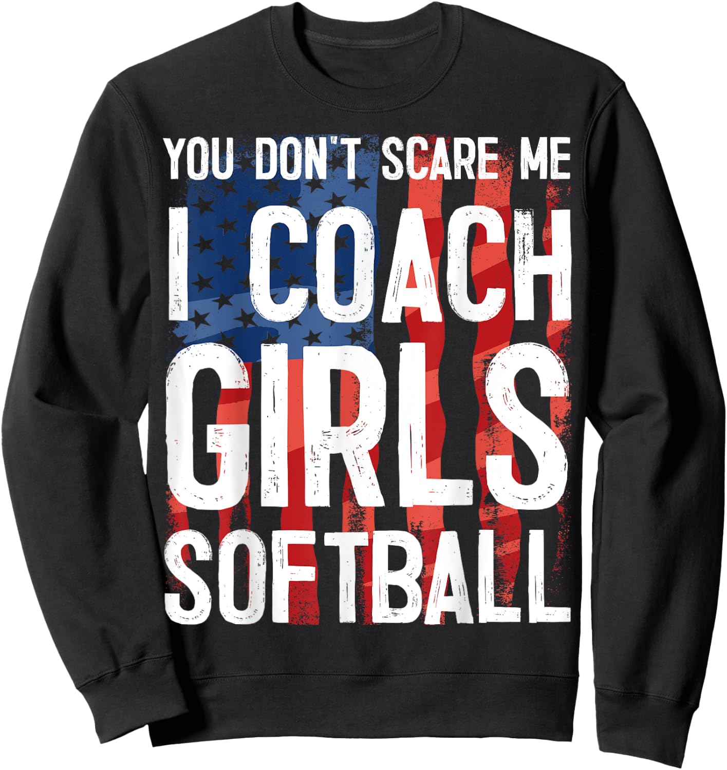 You Don't Scare Me I Coach Girls Softball Shirt Great Gift Sweatshirt - Sweatshirt | Black