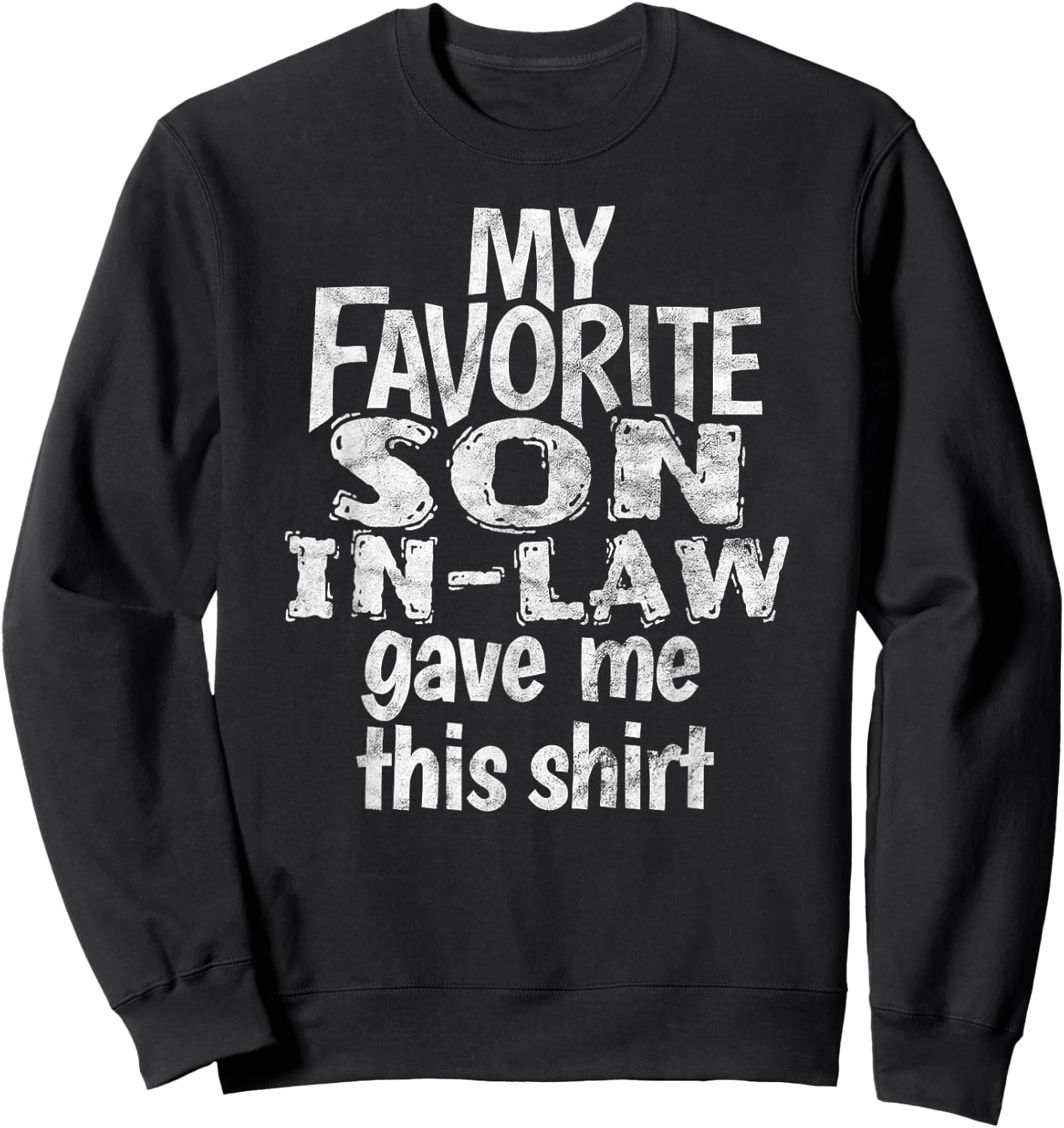 My Favorite Son in Law Gave Me This Shirt Sweatshirt - Sweatshirt | Black