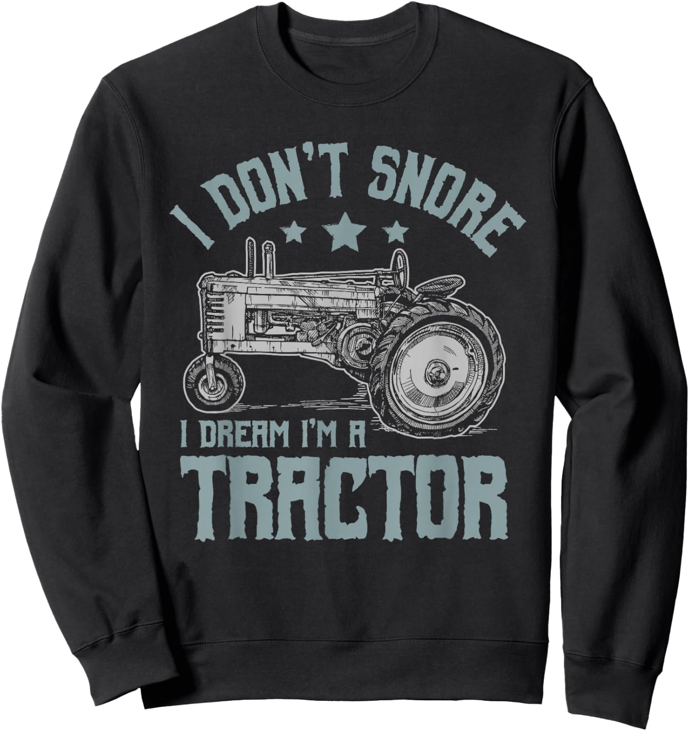 I Don't Snore I Dream I'm a Tractor Sweatshirt - Sweatshirt | Black