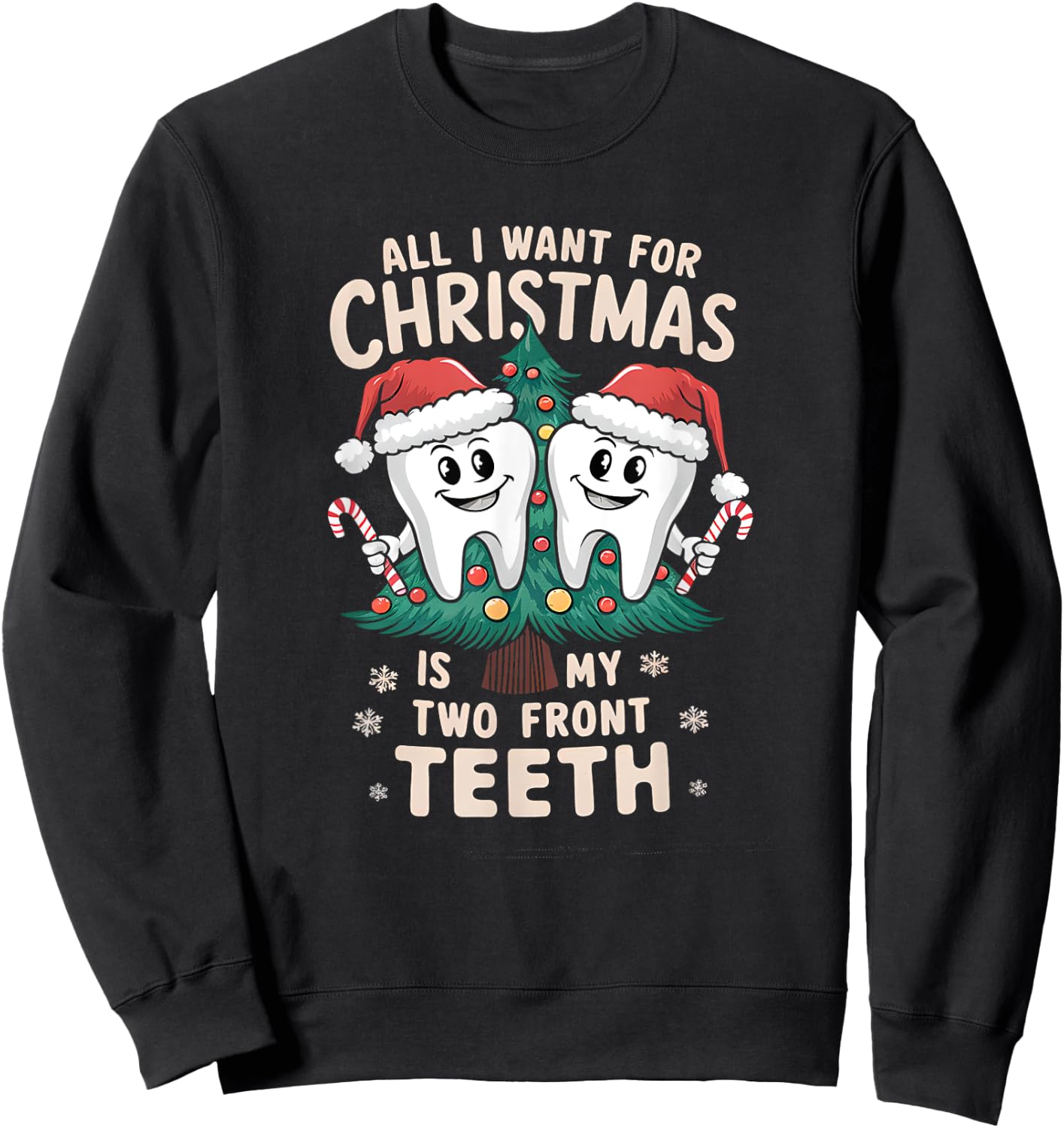 All I Want for Christmas Is My Two Front Teeth Dentist Xmas Sweatshirt - Sweatshirt | Black