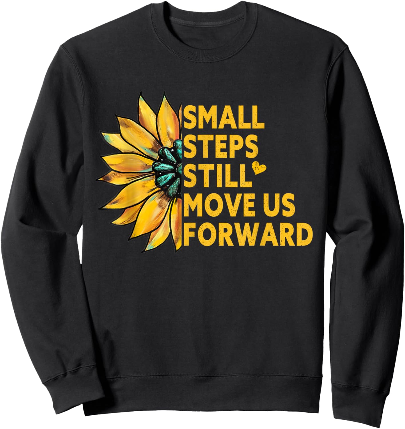 Small Steps Still Move Us Forward Sunflower Motivational Sweatshirt - Sweatshirt | Black
