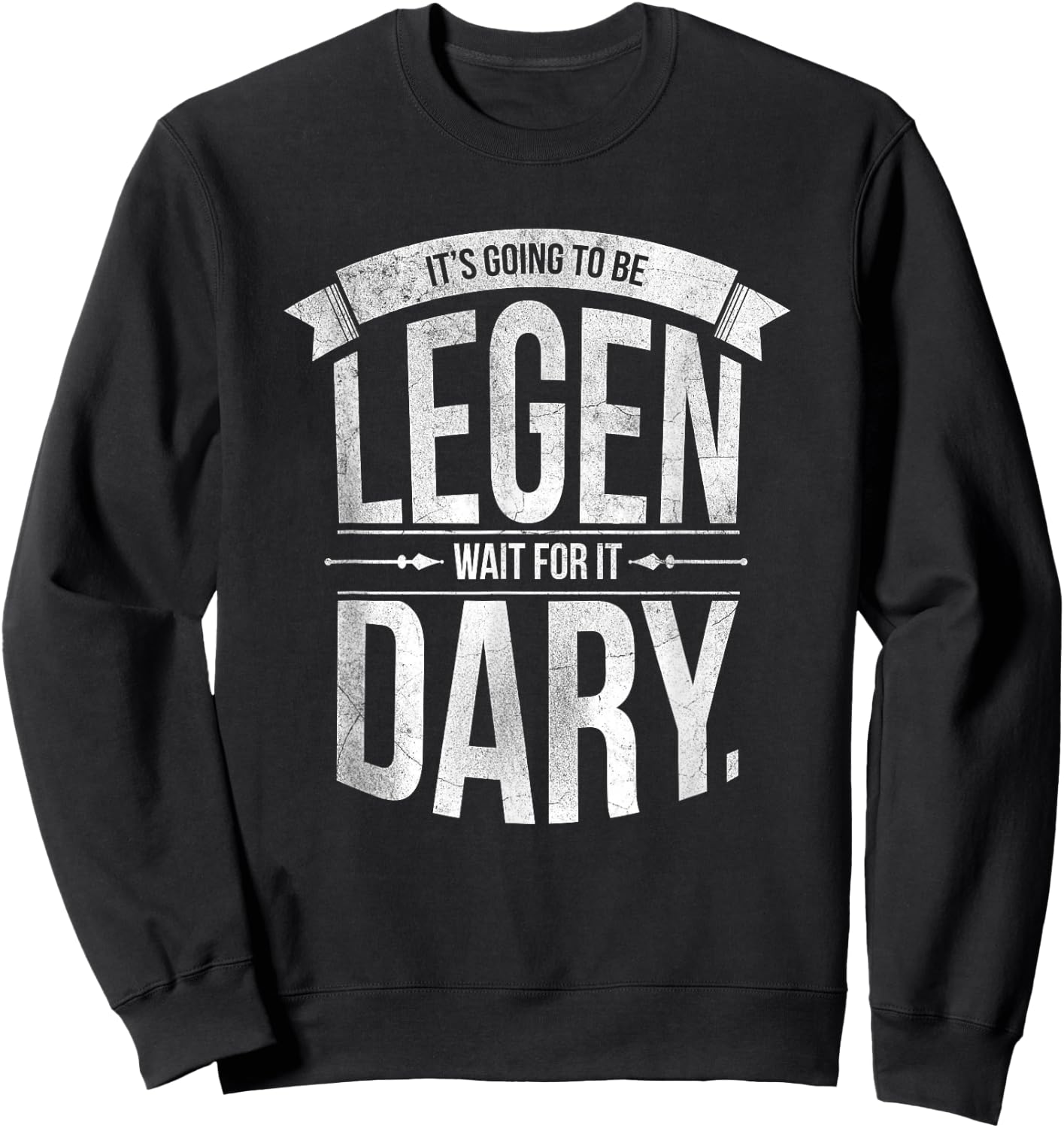 It's Going to Be Legen Wait for It Dary Sweatshirt - Sweatshirt | Black