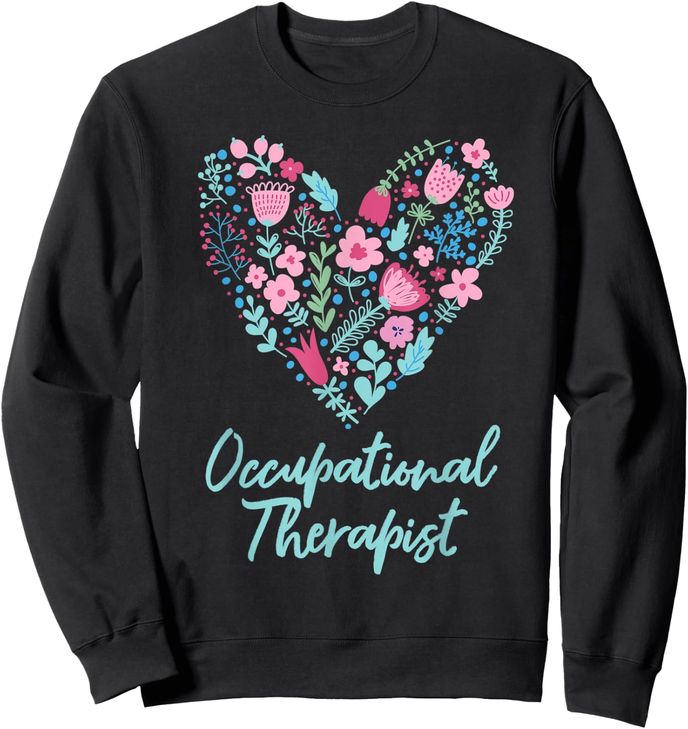 Cute Love occupational Therapist OT Flowers Gift Sweatshirt - Sweatshirt | Black