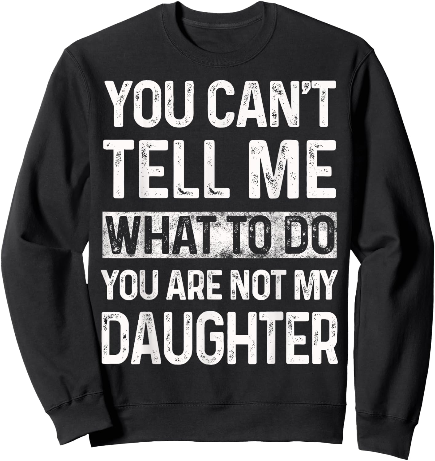 You can't tell me what to do You are not my daughter Vintage Sweatshirt - Sweatshirt | Black