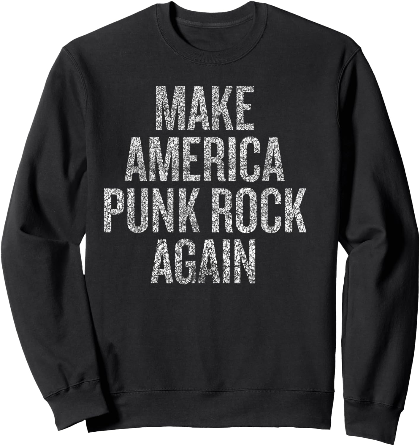 Make America Punk Rock Again Funny Political Statement Sweatshirt - Sweatshirt | Black
