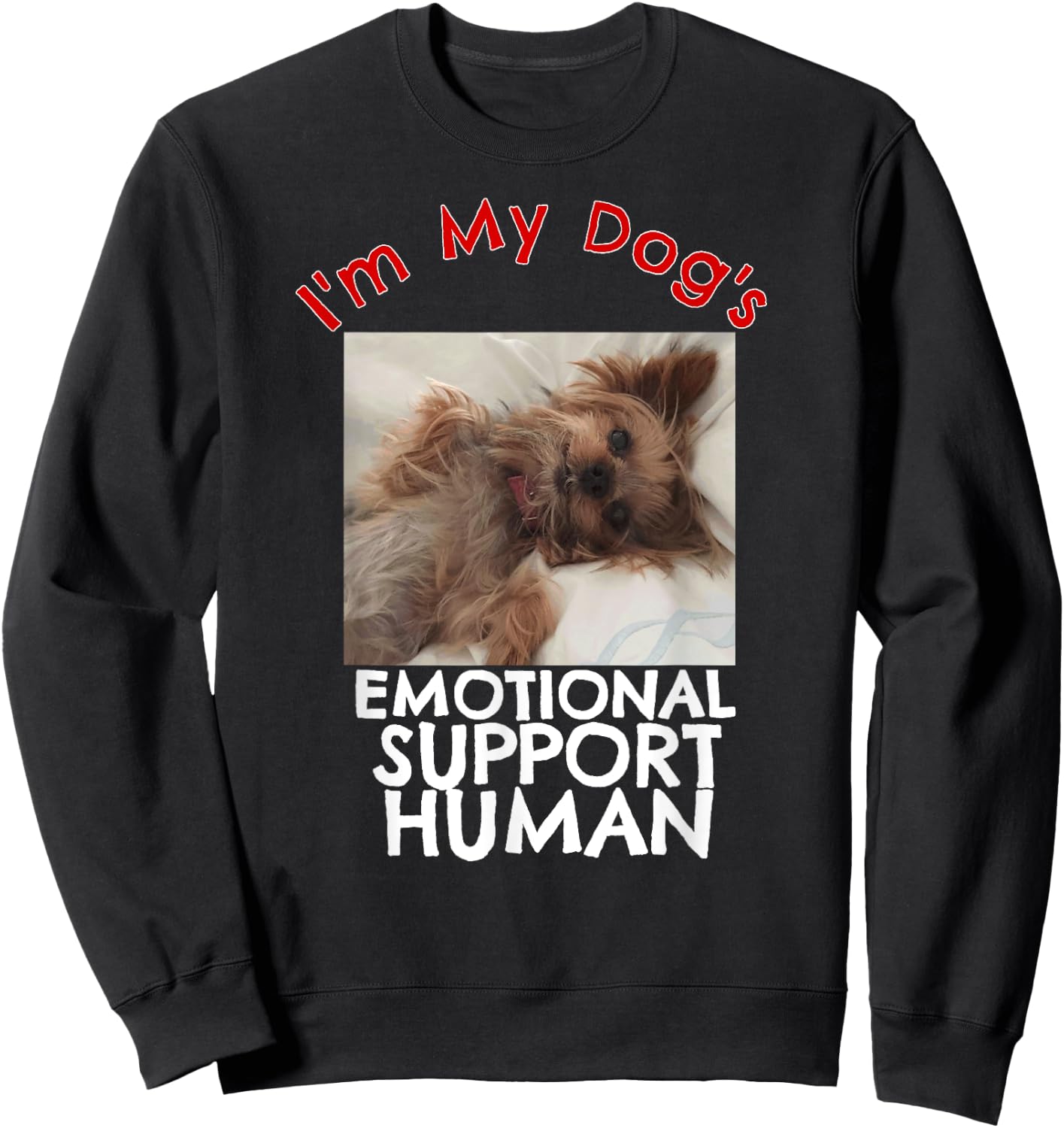 Yorkie Dog Emotional Support Human Funny Yorkshire Sweatshirt - Sweatshirt | Black