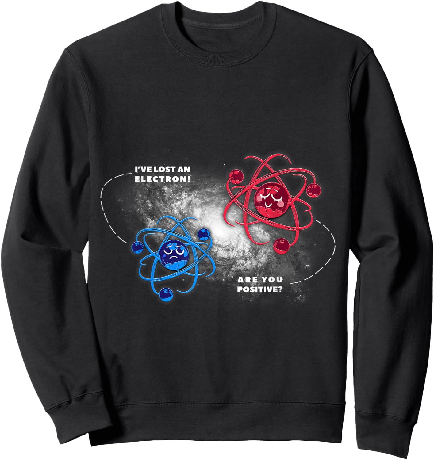 Physics Chemistry Lost Electron are You Positive Sweatshirt - Sweatshirt | Black