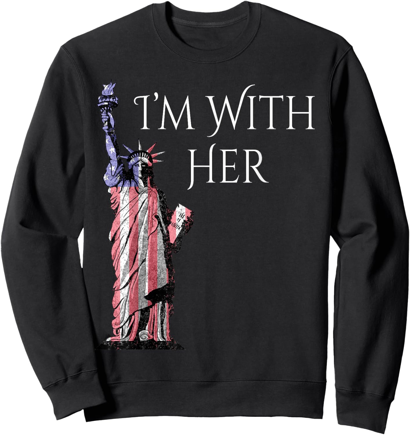 Statue Of Liberty Patriotic I am With Her Women Kids Men Sweatshirt - Sweatshirt | Black