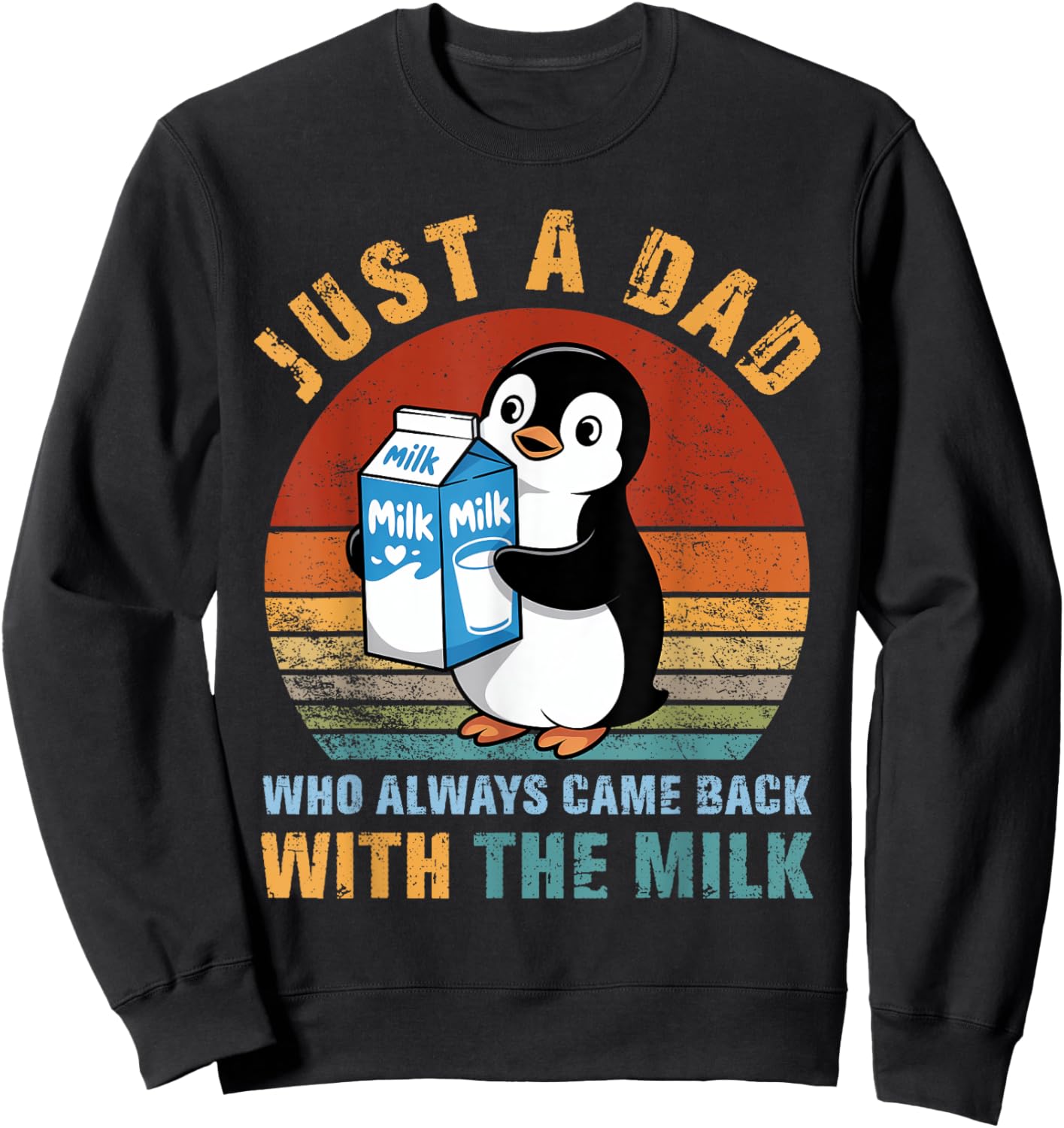 Just A Penguin Dad Came Back With The Milk Funny Dad Jokes Sweatshirt - Sweatshirt | Black
