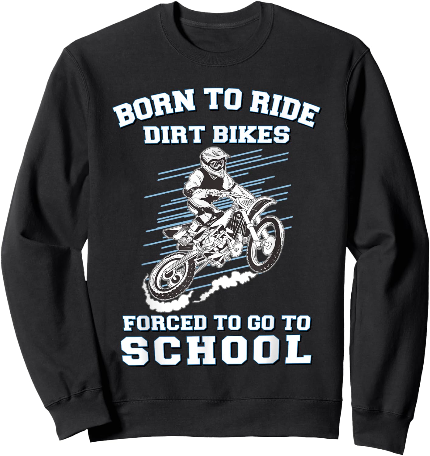 Born To Ride Dirt Bikes Forced To Go To School Sweatshirt - Sweatshirt | Black