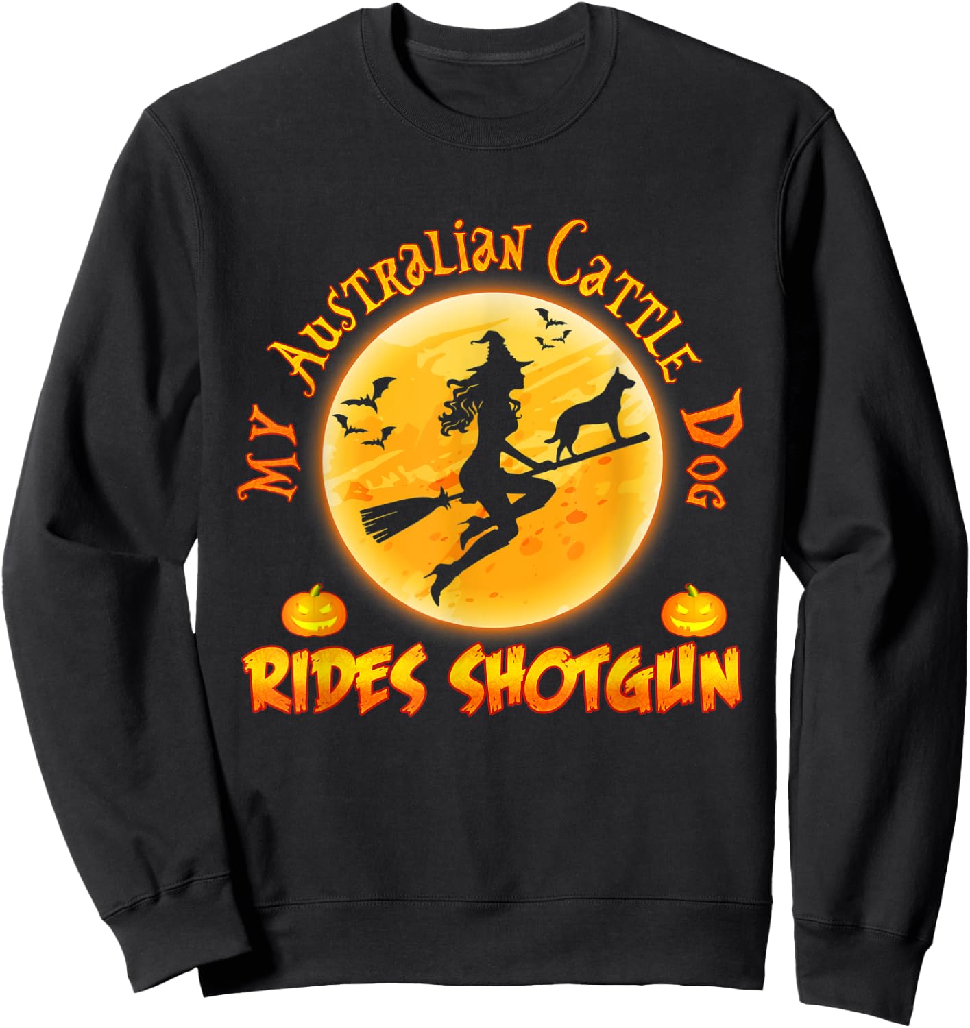 My Australian Cattle Dog Rides Shotgun Halloween Costumes Sweatshirt - Sweatshirt | Black
