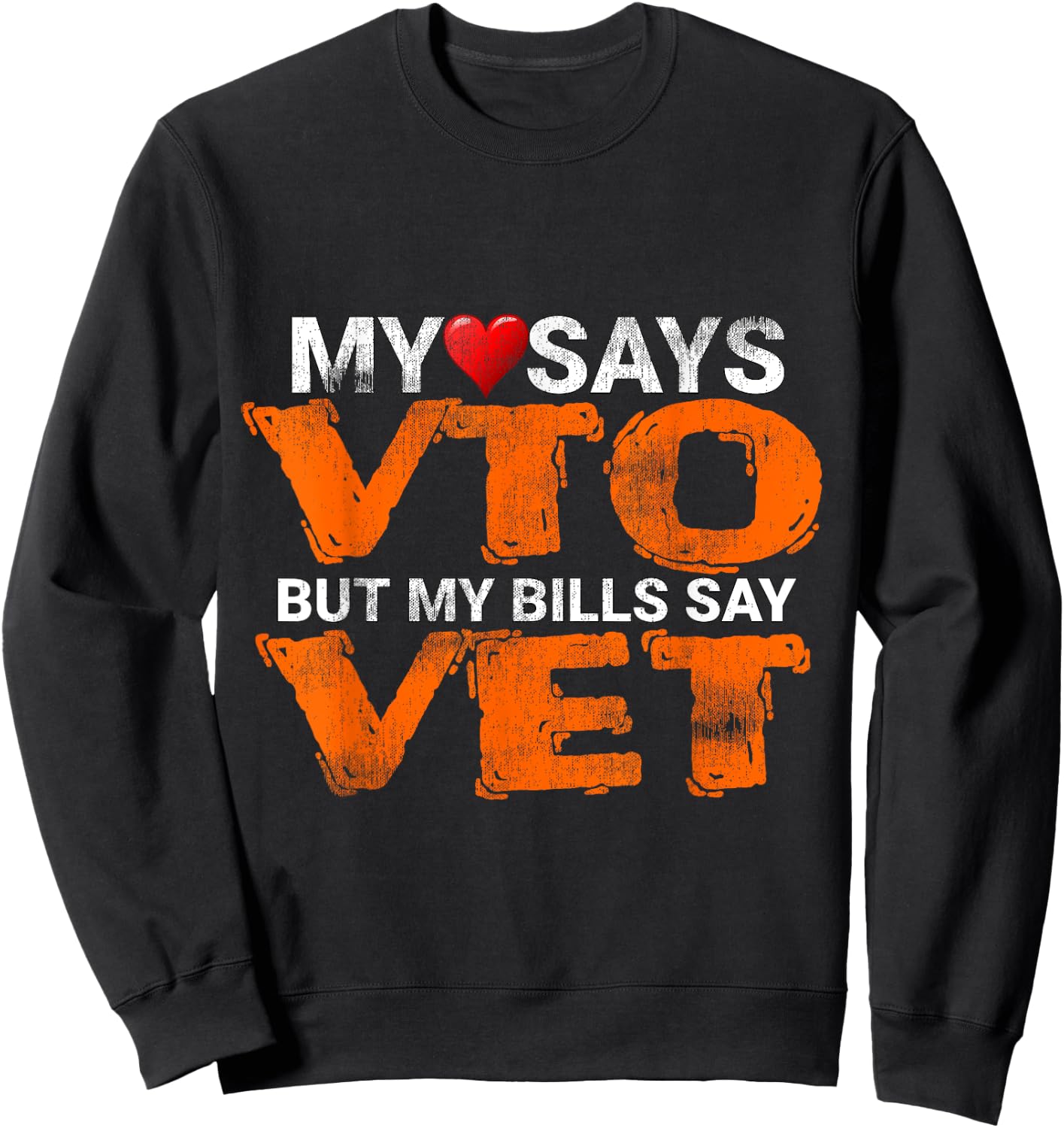 Heart Says VTO But My Bills Say VET Coworker Employee Sweatshirt - Sweatshirt | Black