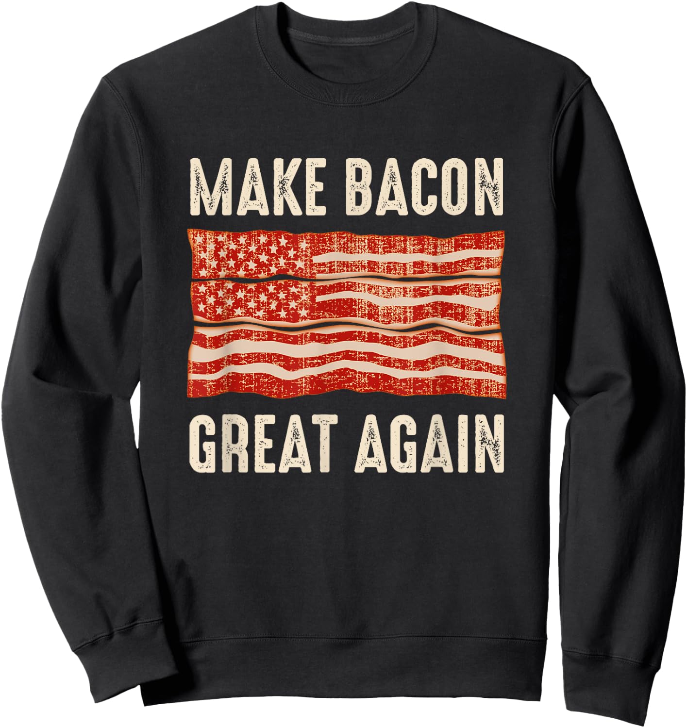Make Bacon Great Again Funny BBQ Bacon Flag Sweatshirt - Sweatshirt | Black