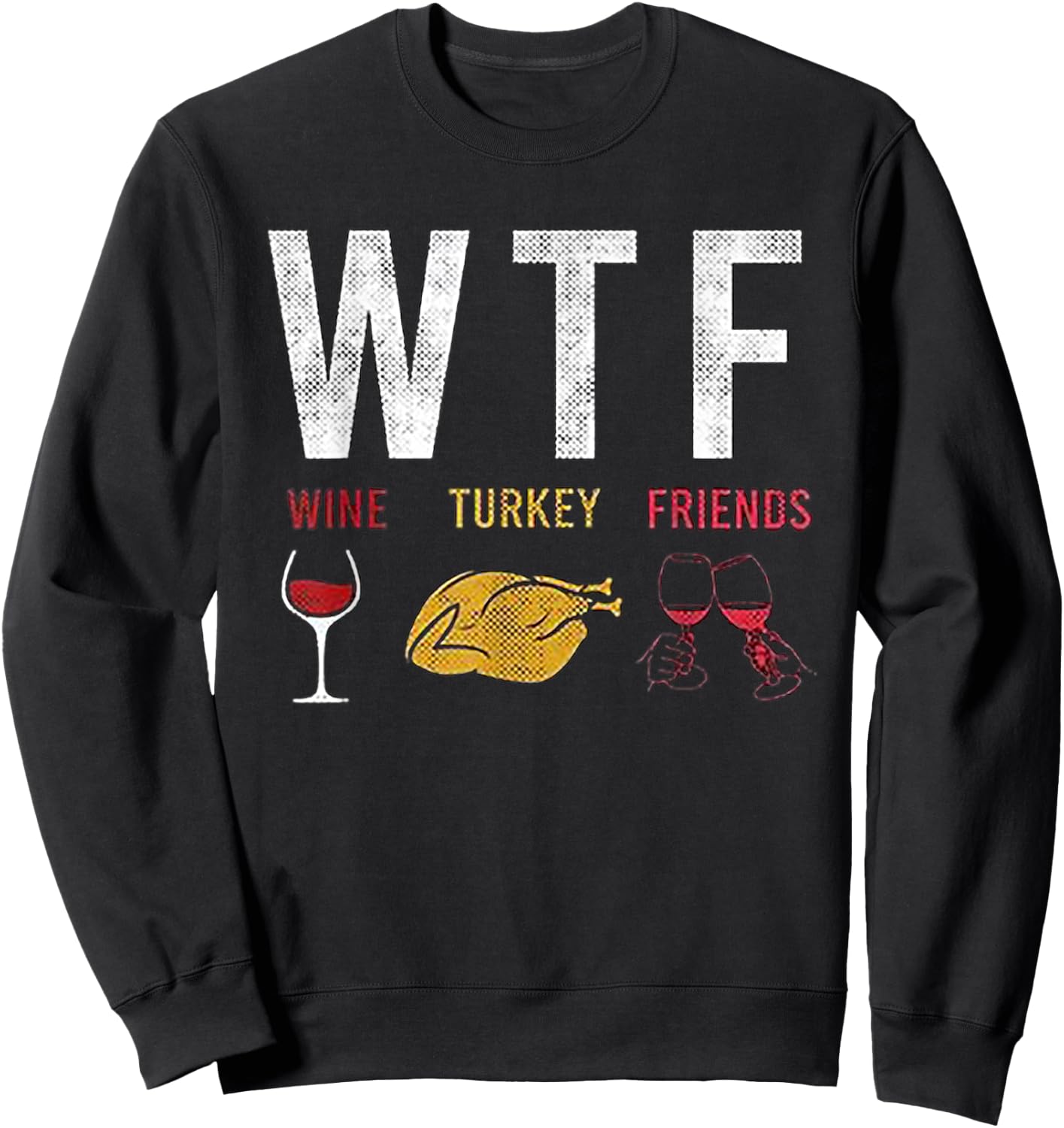 WTF Wine Turkey Friends Sweatshirt - Sweatshirt | Black
