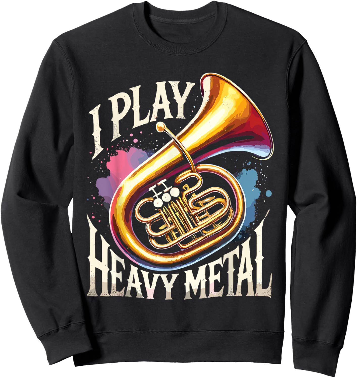 Tuba Player I Play Heavy Metal Sweatshirt - Sweatshirt | Black