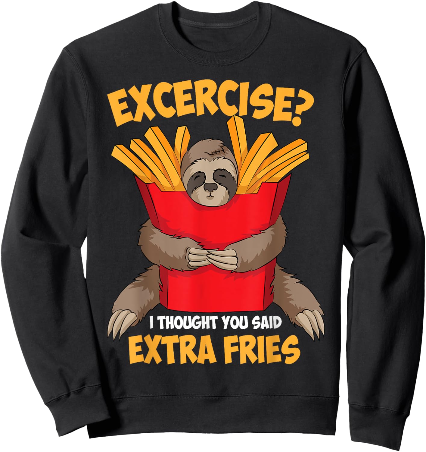 Excercise? I Thought You Said Extra Fries Shirt Funny Gift Sweatshirt - Sweatshirt | Black