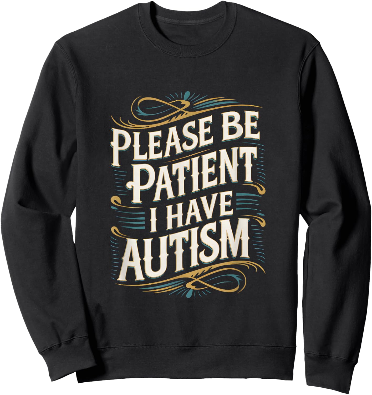 Autistic Neurodivergent Please Be Patient I Have Autism Sweatshirt - Sweatshirt | Black
