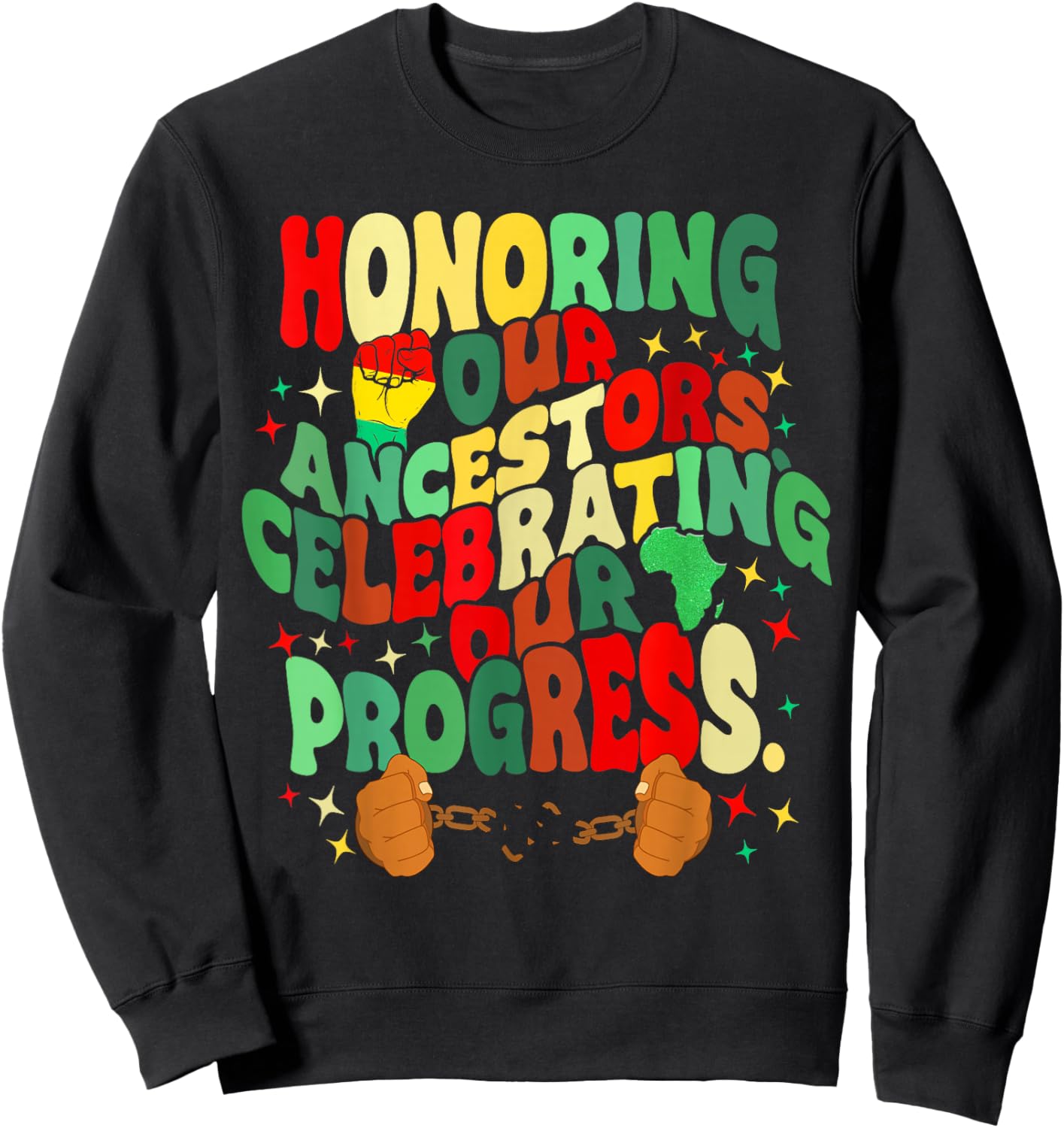 Honoring Our Ancestors Celebrating Our Progress Juneteenth Sweatshirt - Sweatshirt | Black