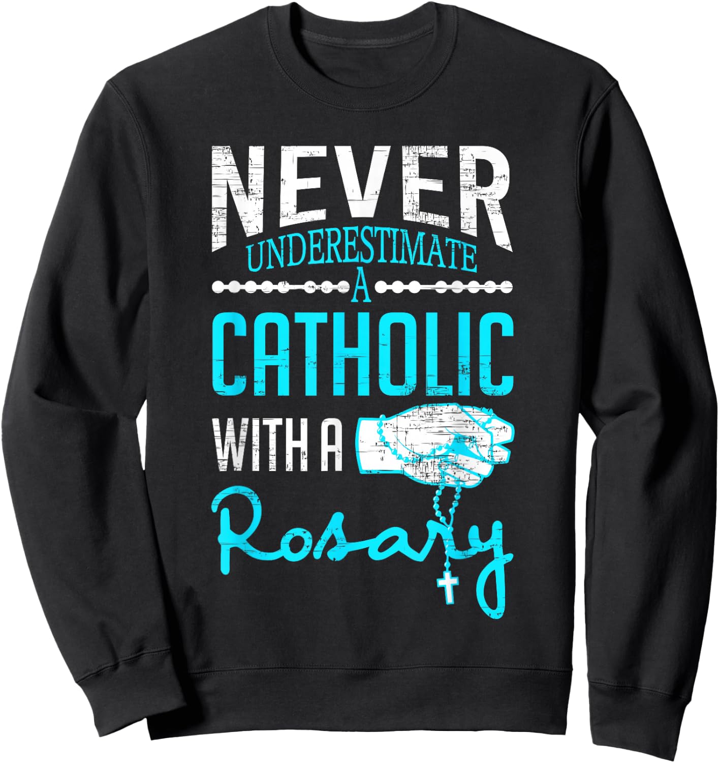 Never Underestimate A Catholic With A Rosary Christian Sweatshirt - Sweatshirt | Black