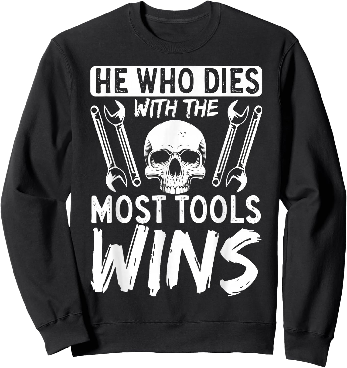 He Who Dies With The Most Tools Wins Sweatshirt - Sweatshirt | Black
