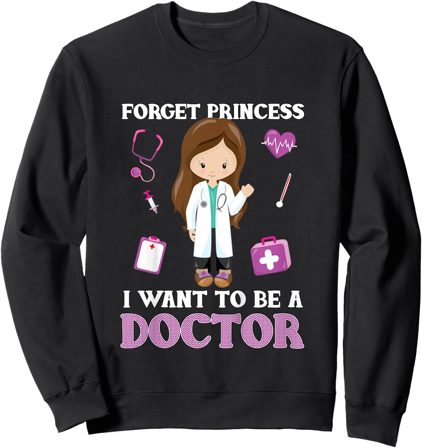 Forget Princess I Want to Be a Doctor - Aspirational Sweatshirt - Sweatshirt | Black
