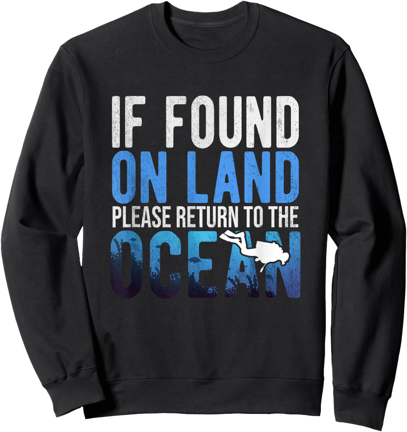 If Found On Land Please Return To Ocean | Funny Scuba Shirt Sweatshirt - Sweatshirt | Black