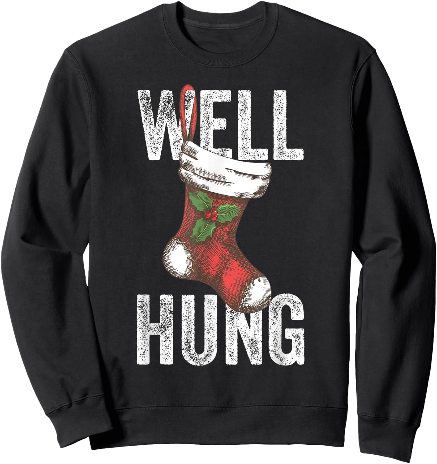 Well Hung, Dirty Christmas Stocking Holiday Gift Funny Xmas Sweatshirt - Sweatshirt | Black