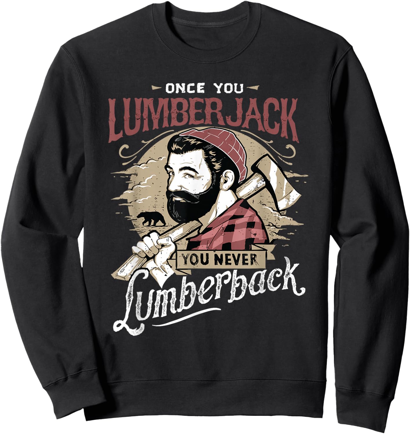 Once You Lumberjack You Never Lumberback Sweatshirt - Sweatshirt | Black