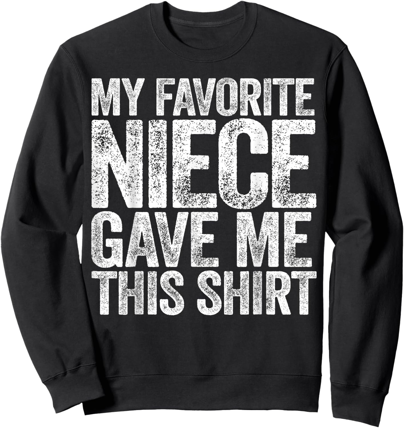 My Favorite Niece Gave Me This Shirt Funny Aunt Uncle Sweatshirt - Sweatshirt | Black