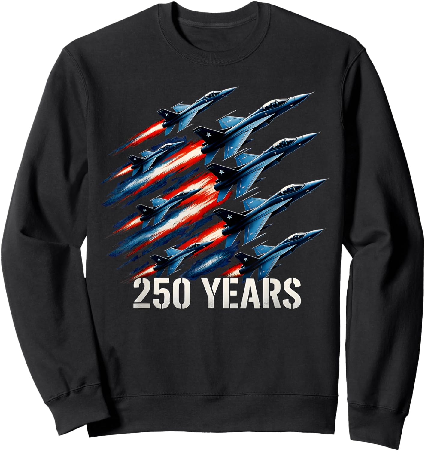 Patriotic Red White and Blue Fighter Jets 250 Years Sweatshirt - Sweatshirt | Black