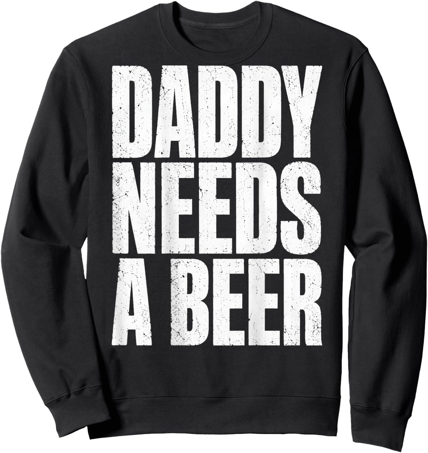 Daddy Needs A Beer Funny Father's Day (On Back) Sweatshirt - Sweatshirt | Black