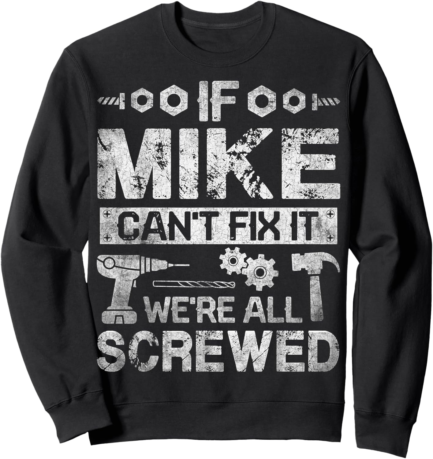 If Mike Can't Fix it We're All Screwed Funny Fathers Gift Sweatshirt - Sweatshirt | Black