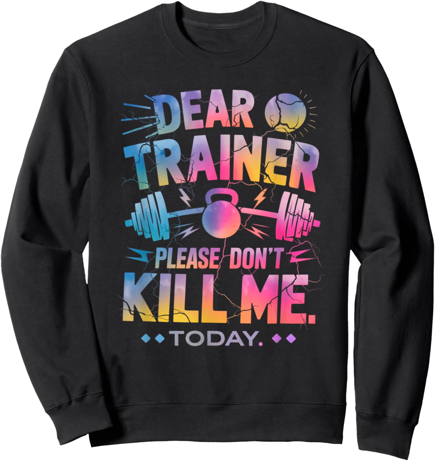 Funny Workout Shirt Dear Trainer Please Don't Kill Me Today Sweatshirt - Sweatshirt | Black