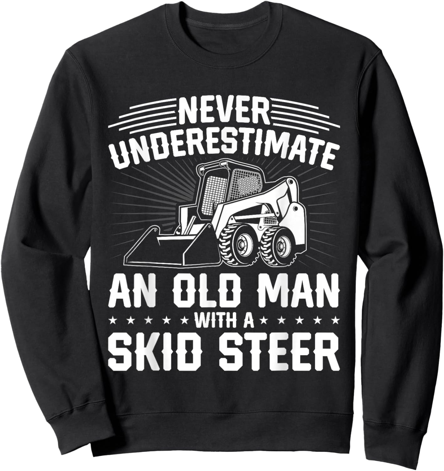 Never Underestimate An Old Man With A Skid Steer Sweatshirt - Sweatshirt | Black