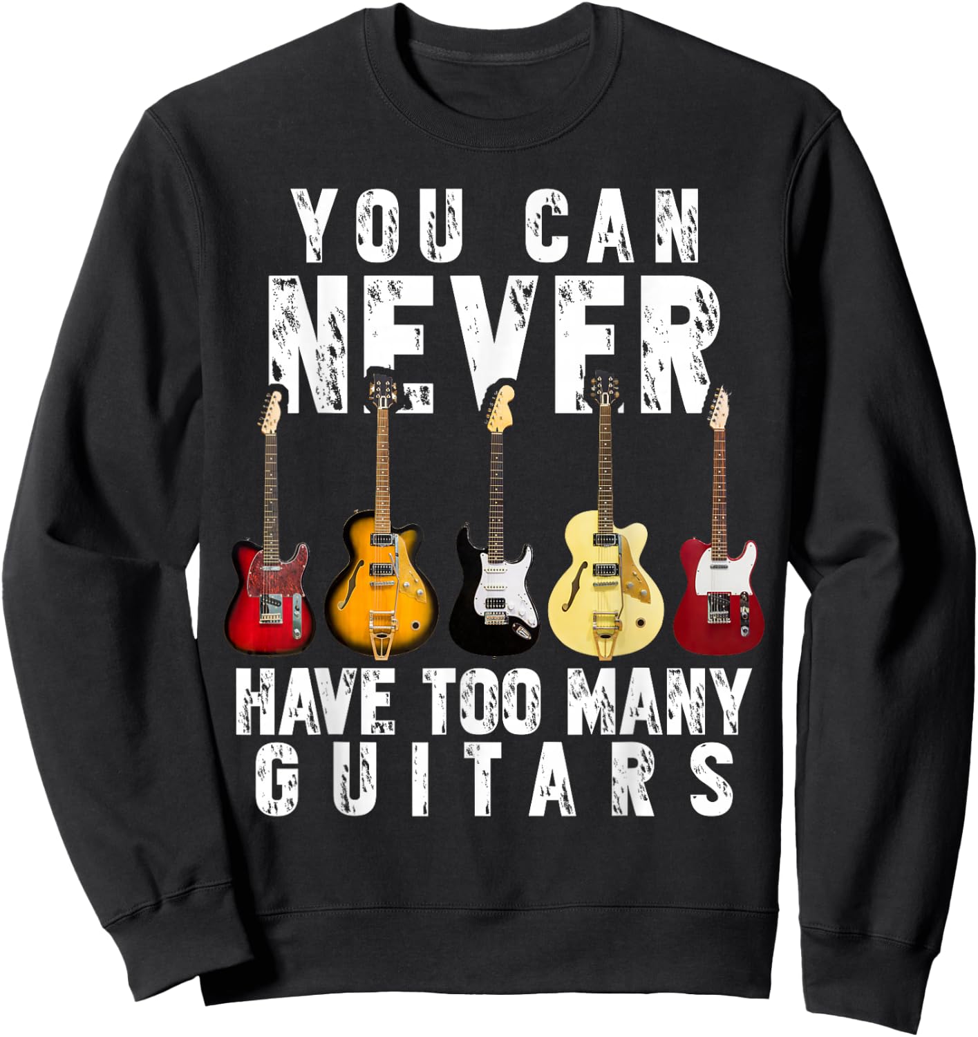 You Can Never Have Too Many Guitars Music Funny Gifts Shirt Sweatshirt - Sweatshirt | Black
