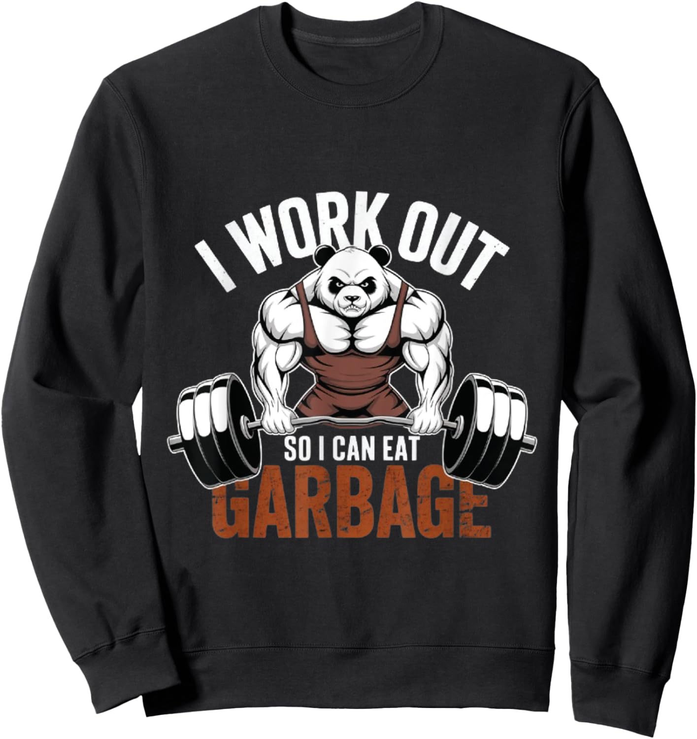panda Gym Weight Training I Work Out So I Can Eat Garbage Sweatshirt - Sweatshirt | Black