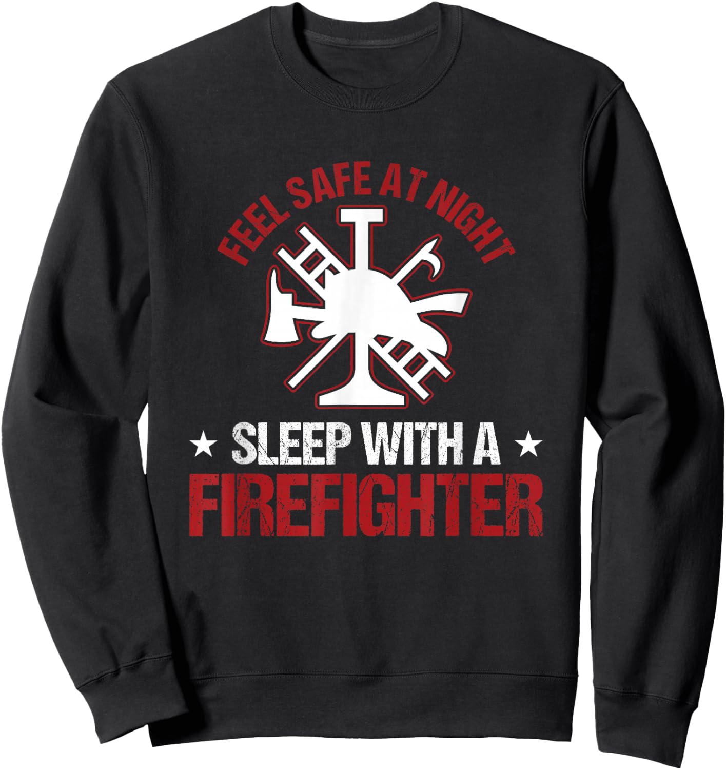 Fireman Feel Safe At Night Sleep With A Firefighter Sweatshirt - Sweatshirt | Black