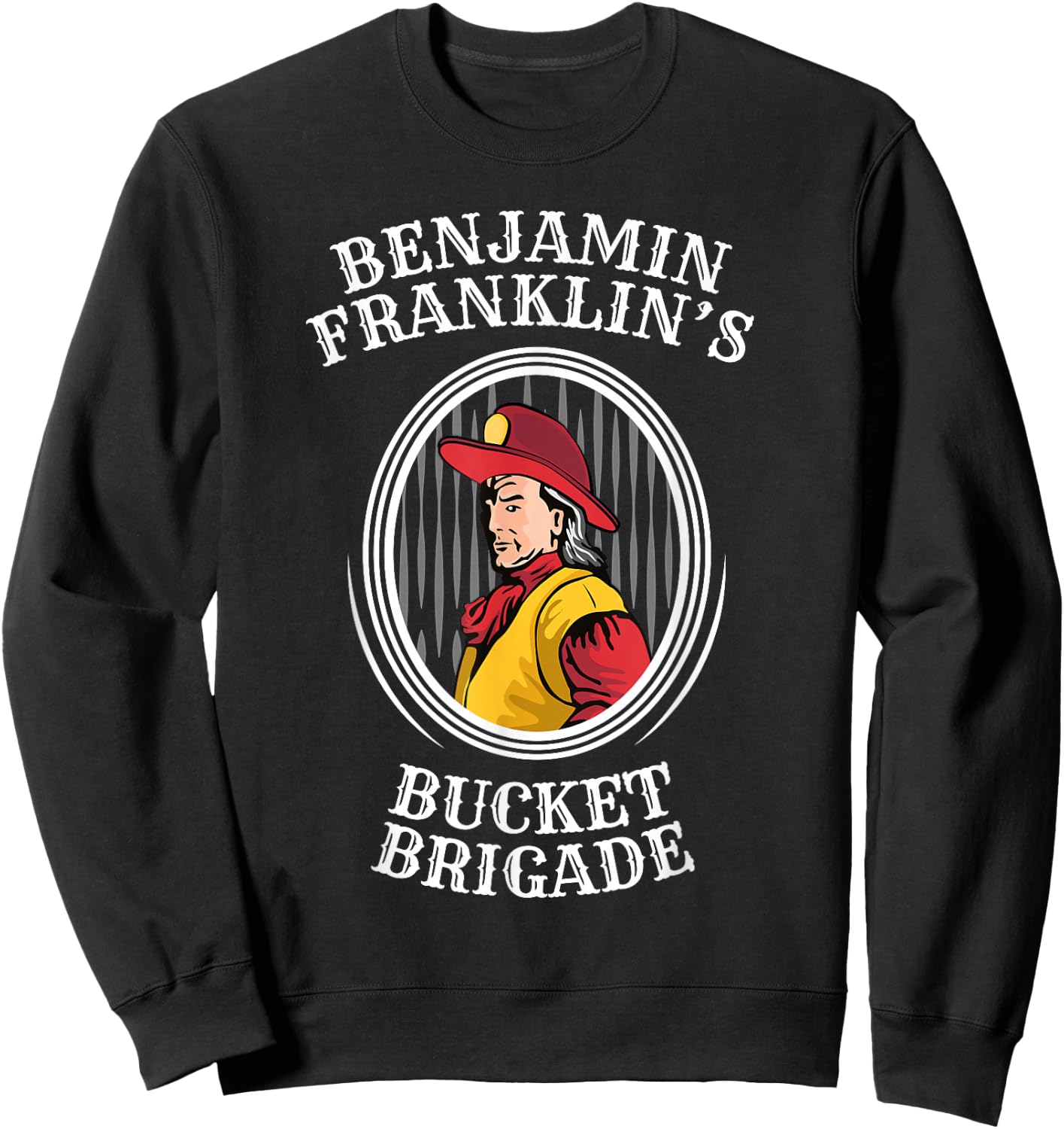 Ben Franklin Shirt Bucket Brigade Firefighter Sweatshirt - Sweatshirt | Black