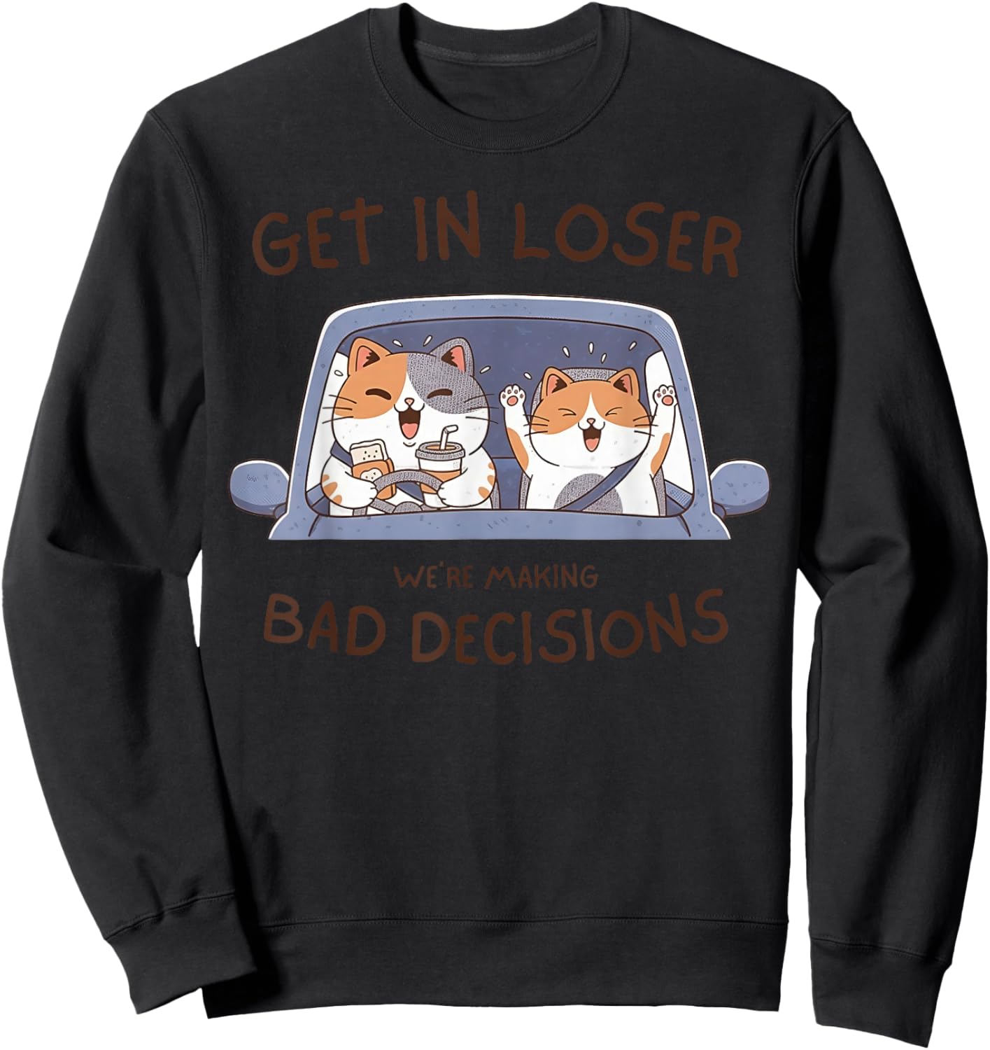 Cat Get in Loser We're Making Bad Decisions Sweatshirt - Sweatshirt | Black