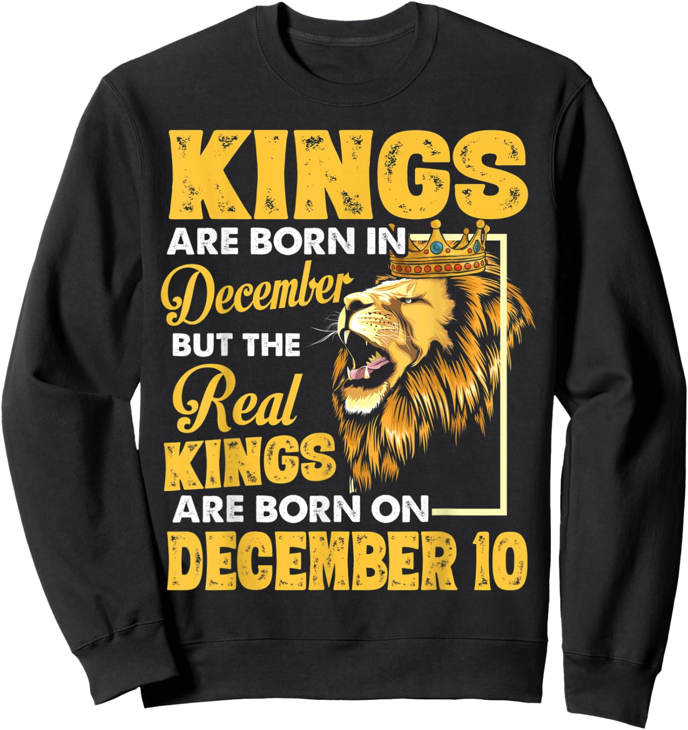 Real Kings Are Born On December 10 I Am A Real King Of Mine Sweatshirt - Sweatshirt | Black