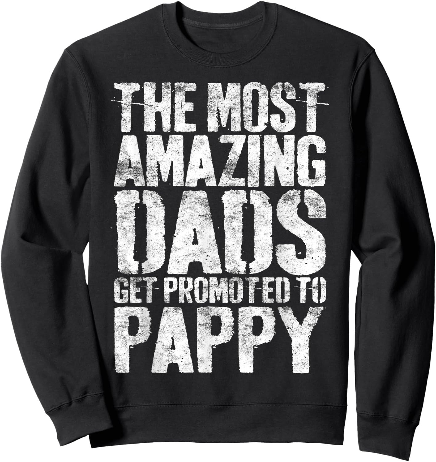 The Most Amazing Dads Get Promoted To Pappy Shirt Men Sweatshirt - Sweatshirt | Black