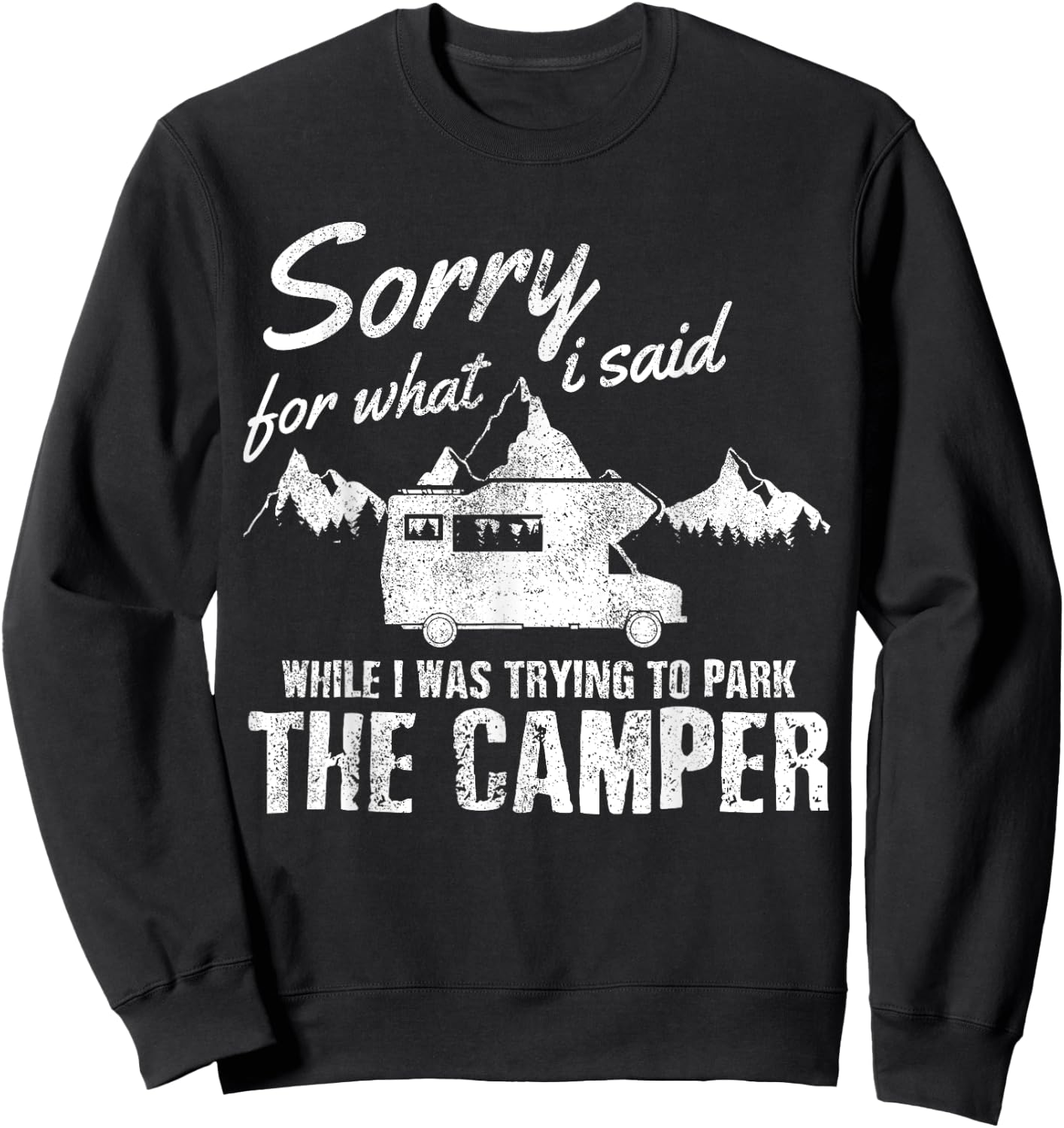 Sorry For What I Said When I Was Parking The Camper Funny RV Sweatshirt - Sweatshirt | Black