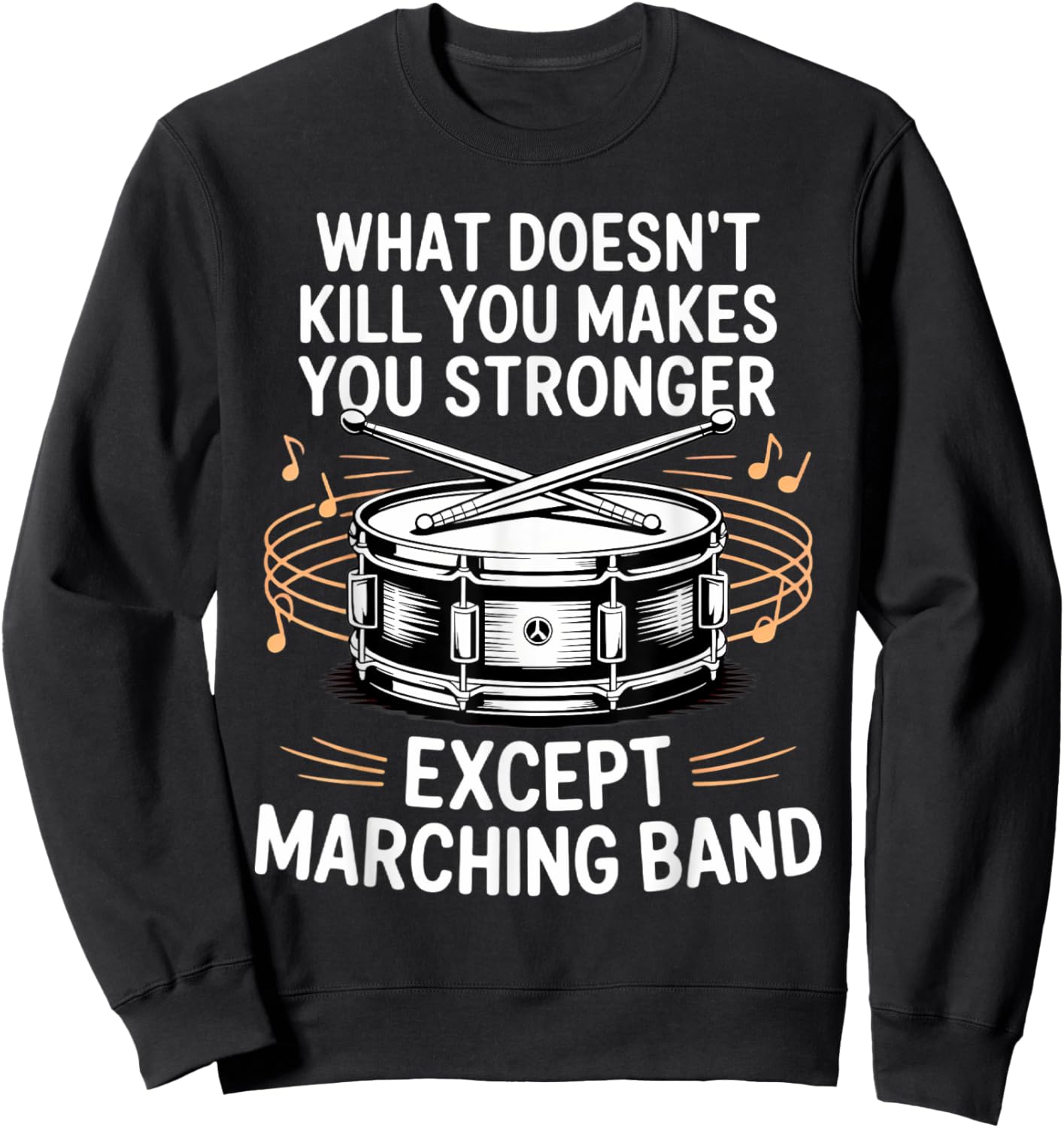 What Doesn't Kill You Makes You Stronger Marching Band Sweatshirt - Sweatshirt | Black