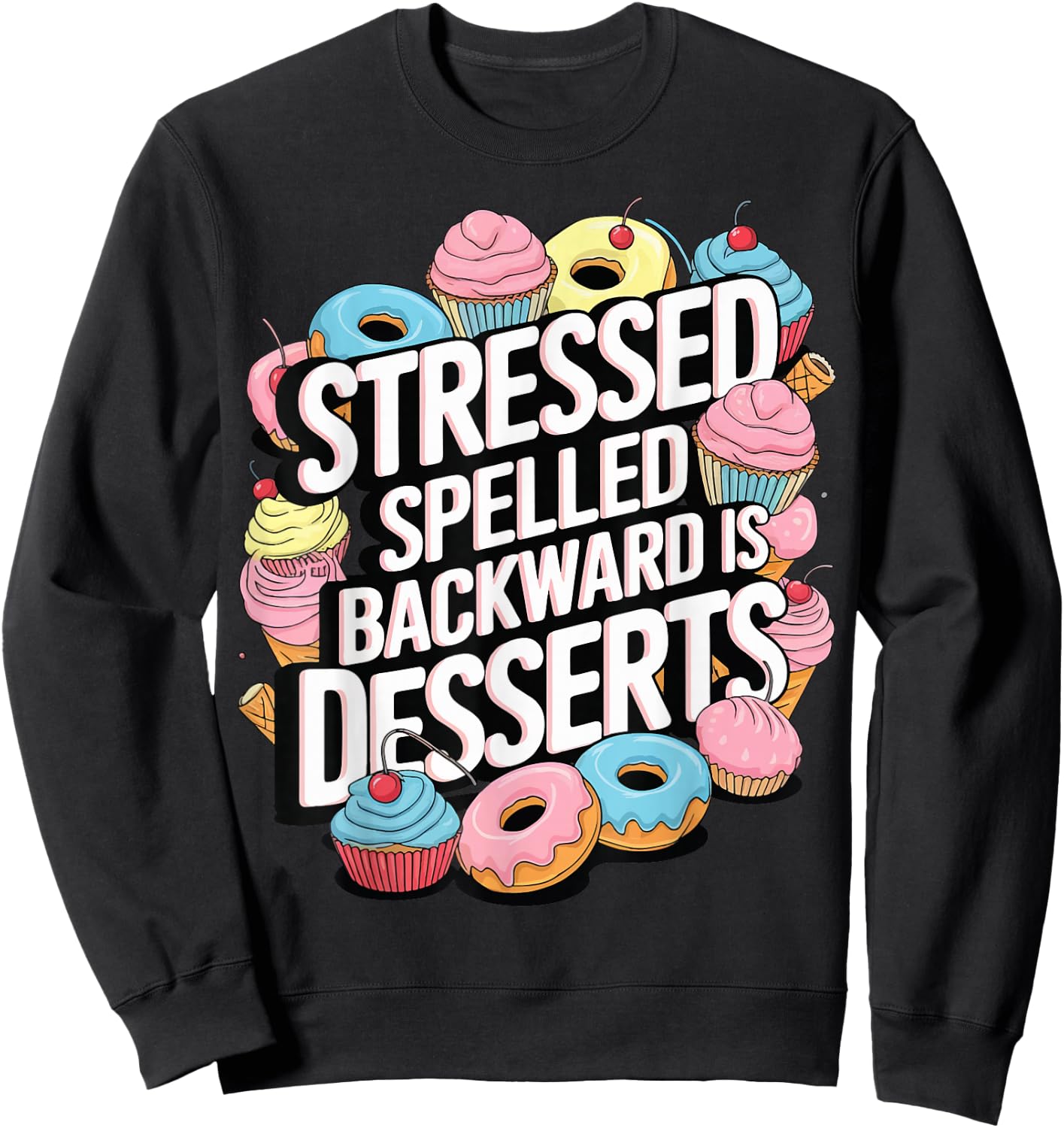 Stressed Spelled Backward Is Desserts Sweatshirt - Sweatshirt | Black